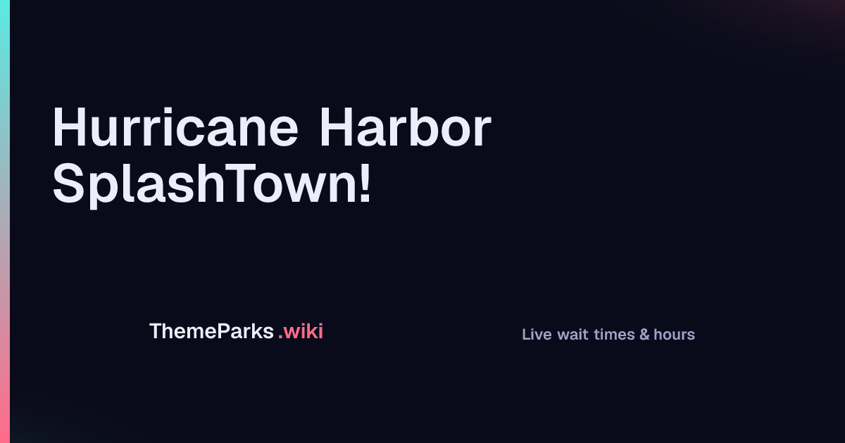 Hurricane Harbor SplashTown! Wait Times - Live Queues